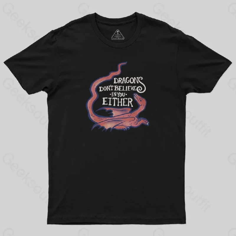 DRAGONS DON'T BELIEVE IN YOU T-Shirt