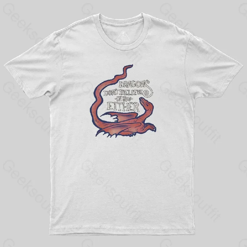 DRAGONS DON'T BELIEVE IN YOU T-Shirt