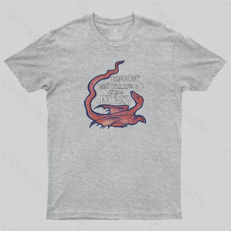 DRAGONS DON'T BELIEVE IN YOU T-Shirt