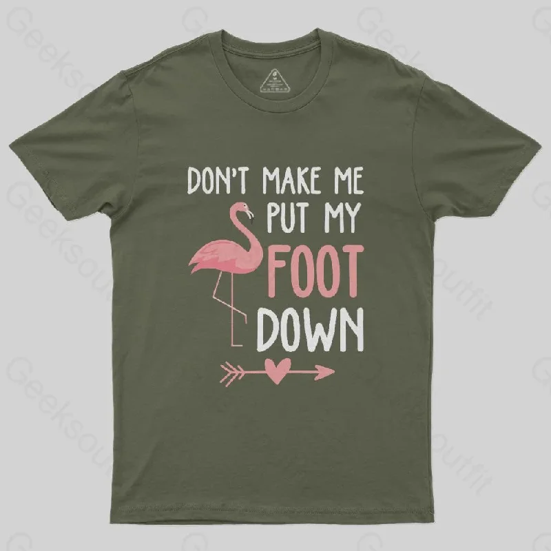 Flamingo Don't Make Me Put My Foot Down T-Shirt