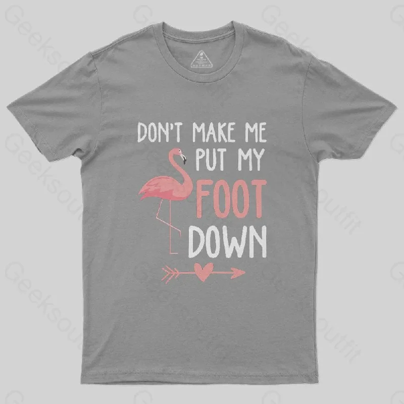 Flamingo Don't Make Me Put My Foot Down T-Shirt