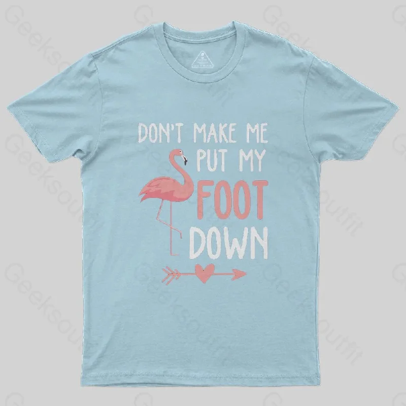 Flamingo Don't Make Me Put My Foot Down T-Shirt