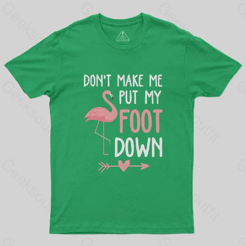 Flamingo Don't Make Me Put My Foot Down T-Shirt