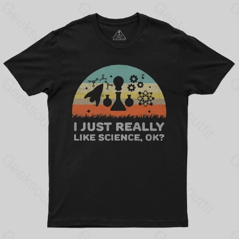 Funny I Just Really Like Science OK Design T-Shirt