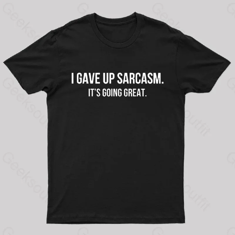 I Gave up Sarcasm Geek T-Shirt