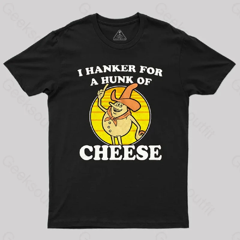 I Hanker For A Hunk Of Cheese Time For Timer T-Shirt