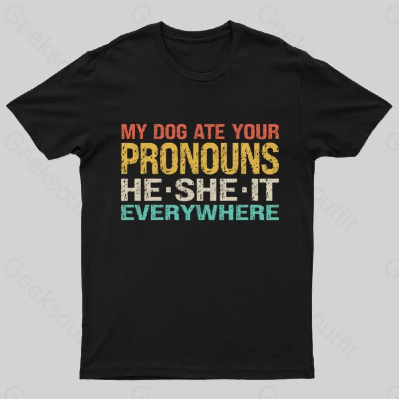 My Dog Ate Your Pronouns Geek T-Shirt