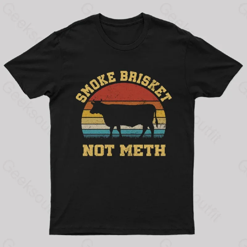 Smoke Brisket Not Meth Geek T-Shirt