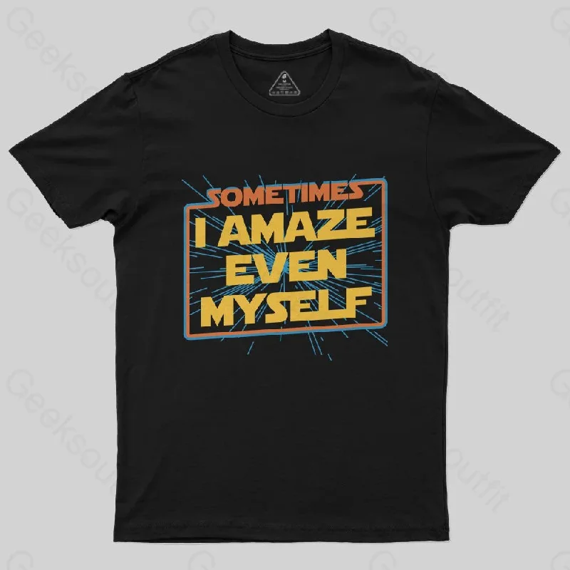 Sometimes I Even Amaze Myself T-Shirt