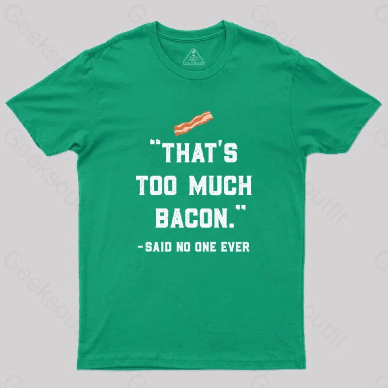 That's Too Much Bacon Said No One Ever T-Shirt