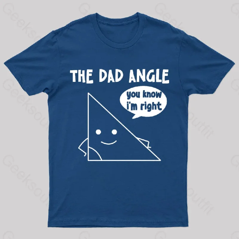 The Dad Angle You Know I'm Right Geek T-Shirt