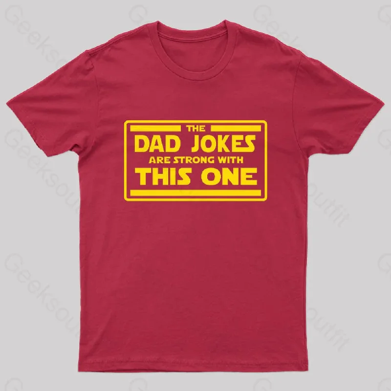 The Dad Jokes are Strong With This One Geek T-Shirt