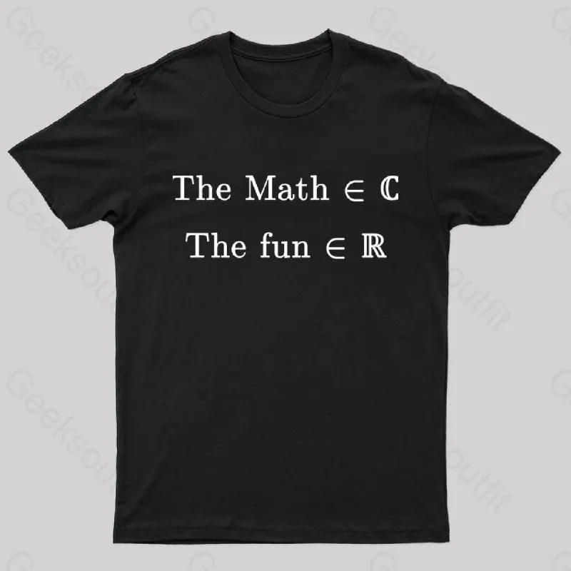 The Math Might Be Complex But The Fun is Certainly Real Geek T-Shirt