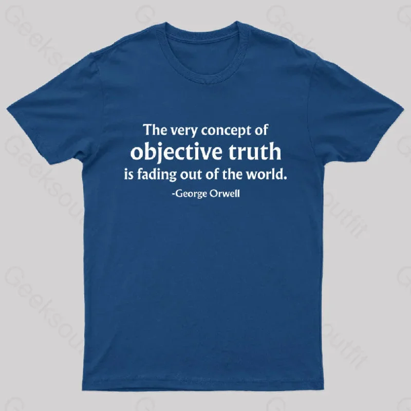 The Very Concept of Objective Truth is Fading Geek T-Shirt