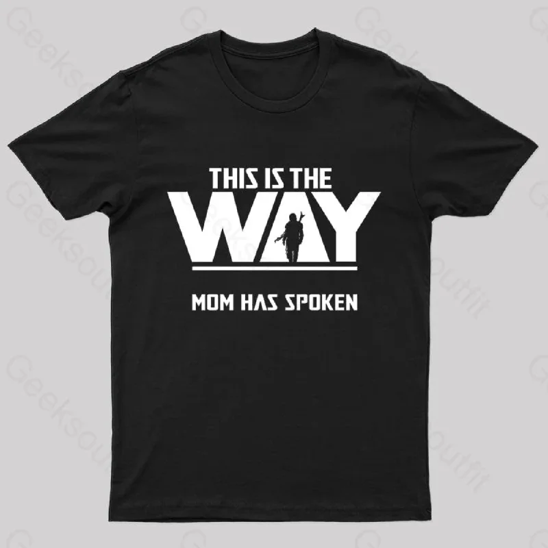 This The Way Mom Has Spoken Geek T-Shirt